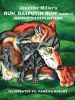 Run, Rasputin Run! (Book 3): Rasputin's Redemption - Jennifer Miller, Vanessa Knight