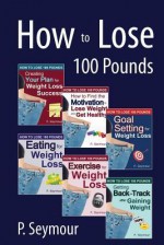 How to Lose 100 Pounds - P. Seymour