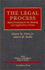 Hart and Sacks' the Legal Process: Basic Problems in the Making and Application of Law - William N. Eskridge Jr.