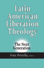 Latin American Liberation Theology: The Next Generation - Ivan Petrella