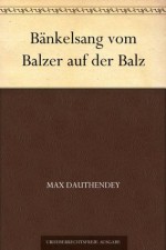 Bänkelsang vom Balzer auf der Balz (German Edition) - Max Dauthendey