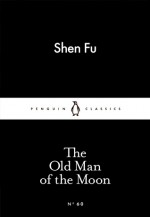 The Old Man of the Moon (Little Black Classics #60) - Shen Fu