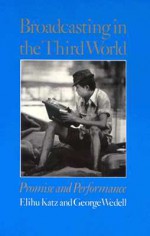 Broadcasting in the Third World: Promise and Performance - Elihu Katz