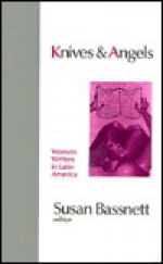 Knives And Angels: Women Writers In Latin America - Susan Bassnett