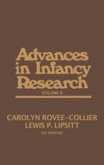 Advances in Infancy Research, Volume 6 - Harlene Hayne, Lewis P. Lipsitt