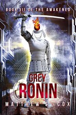 Grey Ronin (The Awakened Book 3) - Matthew S. Cox