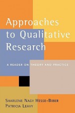 Approaches to Qualitative Research: A Reader on Theory and Practice - Sharlene Hesse-Biber