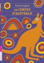 10 contes d'Australie (FLAMMARION JEUN) (French Edition) - Annie Langlois, Frédéric Sochard