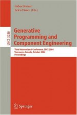 Generative Programming and Component Engineering: Third International Conference, GPCE 2004, Vancouver, Canada, October 24-28, 2004. Proceedings (Lecture Notes in Computer Science) - Gabor Karsai, Eelco Visser