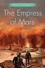 By Kage Baker: The Empress of Mars (Company) - -Tor Books-