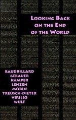 Looking Back on the End of the World - Dietmar Kamper, Christoph Wulf, Deitmar Kamper