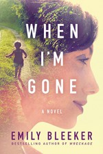 When I'm Gone: A Novel - Emily Bleeker