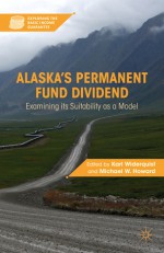 Alaska's Permanent Fund Dividend: Examining its Suitability as a Model - Karl Widerquist, Michael Howard, Michael W. Howard