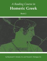 A Reading Course in Homeric Greek, Book 2 - Raymond V. Schoder, Vincent C. Horrigan