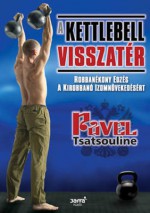 A kettlebell visszatér: robbanékony edzés a kirobbanó izomnövekedésért - Pavel Tsatsouline, Végh Gabriella