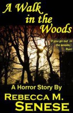 A Walk in the Woods: A Horror Short Story - Rebecca M. Senese