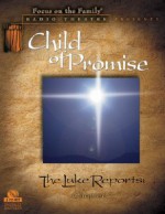 Child of Promise: The First Chapter of the Luke Reports - Focus on the Family