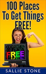 100 Places To Get Things FREE! - Sallie Stone