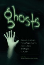 Ghosts - Pamela Fagan Hutchins, Joseph L. Lanza, Chris Rogers, E.L. Russell, Kelly Matherly, Julian Kindred, Ann Conti, Sandra DiGiovanni, Lynn Gregg, Enid Russell, Thomas J. Dowling, Shawn Caldwell, Frank Carden, Ginger Fisher, Karen Alterisio Nelson, J. Dennis Papp