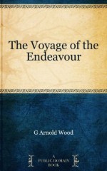 The Voyage of the Endeavour - G. Arnold Wood