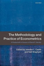 The Methodology and Practice of Econometrics: A Festschrift in Honour of David F. Hendry - Jennifer Castle, Neil Shephard