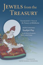 Jewels From the Treasury: Vasubandhu's Verses on the Treasury of Abhidharma and Its Commentary Youthful Play by the Ninth Karmapa Wangchuk Dorje - Vasubandhu, Ninth Karmapa Wangchuk Dorje, David Karma Choephel