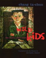 Wild Kids: Two Novels About Growing Up (Modern Chinese Literature from Taiwan) - Chang Ta-chun, Michael Berry