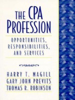 CPA Profession: Opportunities, Responsibilities and Services - Harry T. Magill, Thomas R. Robinson, Gary John Previts