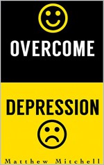 Christian Books: Overcome Depression (99 cent christian books, cheap christian books, christian books on sale, top christian books, christian books on depression, christian books for women) - Matthew Mitchell, 99 Cent, Christian Books, Cheap Christian, Books On, On Sal, Top Christian, On Depress