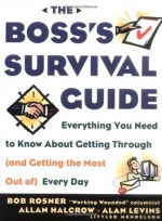 The Boss's Survival Guide - Bob Rosner, Allan Halcrow, Alan Levins