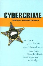 Cybercrime: Digital Cops in a Networked Environment - Jack Balkin, James Grimmelmann, Nimrod Kozlovski, Eddan Katz, Tal Zarsky