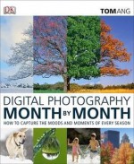 Digital Photography Month by Month. Tom Ang - Tom Ang