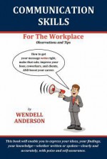 Communication Skills for the Workplace: Observation and Tips - Wendell Anderson, Frits Ahlefeldt, Jean Boles