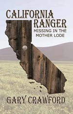 California Ranger: Missing In The Mother Lode - Gary Crawford, Judith Mitchell