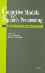 Cognitive Models Of Speech Processing: The Second Sperlonga Meeting - Gerry Altmann, Richard Shillcock