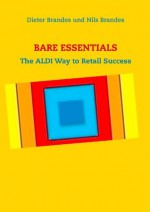 BARE ESSENTIALS: The ALDI Way to Retail Success - Nils Brandes, Dieter Brandes