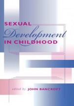 Sexual Development in Childhood - John Bancroft