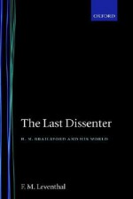 The Last Dissenter ' H.N.Brailsford and His World - F.M. Leventhal