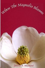 When the Magnolia Blooms - Dennis R. Maynard