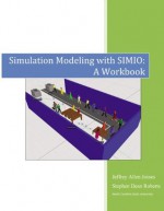 Simulation Modeling with Simio: A Workbook Second Edition - Jeffrey A. Joines, Stephen D. Roberts