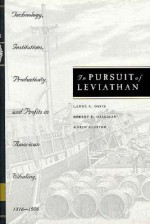 In Pursuit of Leviathan: Technology, Institutions, Productivity, and Profits in American Whaling, 1816-1906 - Lance E. Davis, Robert E. Gallman, Karin Gleiter