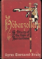 Hohenzollern A Story of the Time of Frederick Barbarossa - Cyrus Townsend Brady, Will Crawford, Mills Thompson