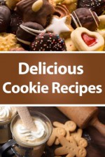 Delicious Cookie Recipes - Susan Rice, Katherine Walters