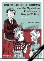 Encyclopedia Brown and the mysterious presidency of George W. Bush - John Warner