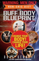 The Buff Body Blueprint: Busy Guys Body Transformation Complete Diet & Fitness Plan - Douglas Bennett