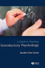 A Guide to Teaching Introductory Psychology - Sandra Goss Lucas