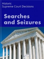 Search and Seizure Law: Historic Supreme Court Cases (LandMark Case Law) - Us Supreme Court, LandMark Publications