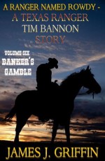 A Ranger Named Rowdy - A Texas Ranger Tim Bannon Story - Volume 6 - Banker's Gamble - James J. Griffin