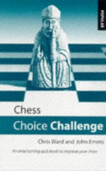 Chess Choice Challenge: An Entertaining Quiz Book to Improve Your Chess - Chris Ward, John Emms