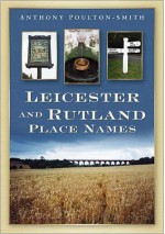 Leicestershire And Rutland Place Names - Anthony Poulton-Smith